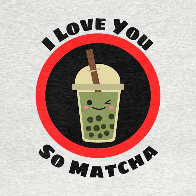 I Love You So Matcha - Matcha Pun by Allthingspunny